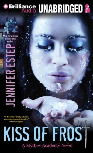 Kiss of Frost (Mythos Academy) (9781469283906) by Estep, Jennifer