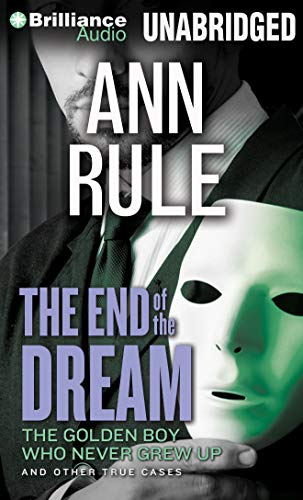 9781469284446: The End of the Dream: The Golden Boy Who Never Grew Up and Other True Cases (Ann Rule's Crime Files)