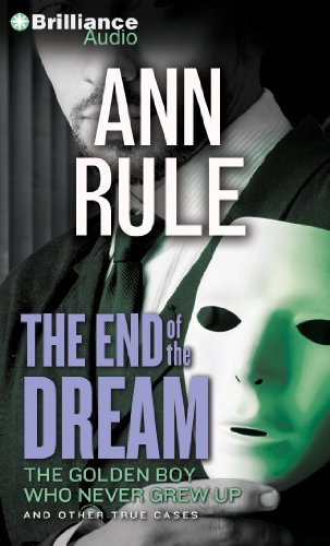 9781469284477: The End of the Dream: The Golden Boy Who Never Grew Up and Other True Cases (Ann Rule's Crime Files)