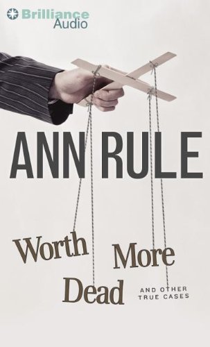Stock image for Worth More Dead: And Other True Cases (Ann Rule's Crime Files) for sale by Bookmans