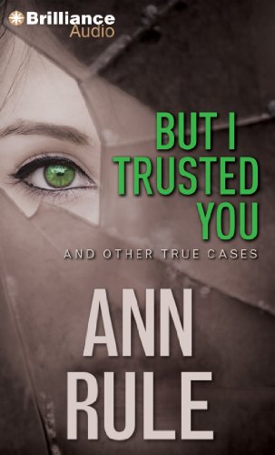 Stock image for But I Trusted You: And Other True Cases (Ann Rule's Crime Files) for sale by SecondSale