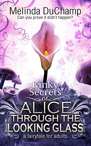 Beispielbild fr Kinky Secrets of Alice Through the Looking Glass (Kinky Secrets of Alice Trilogy, 2) zum Verkauf von HPB-Diamond