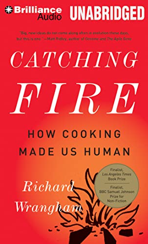 Catching Fire: How Cooking Made Us Human (9781469298108) by Wrangham, Richard