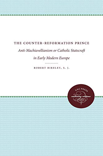 Imagen de archivo de The Counter-Reformation Prince: Anti-Machiavellianism or Catholic Statecraft in Early Modern Europe a la venta por Books Unplugged