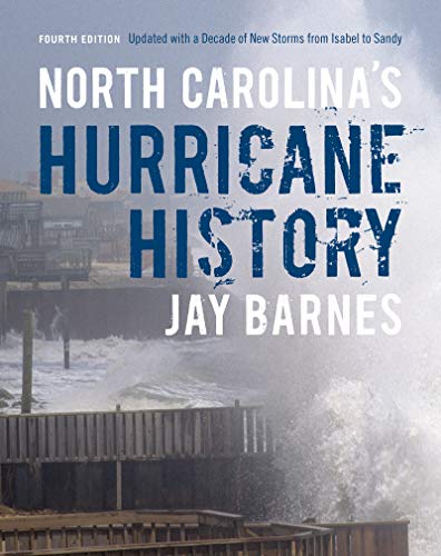 North Carolina's Hurricane History: Fourth Edition, Updated with a Decade of New Storms from Isabel to Sandy (9781469606521) by Barnes, Jay