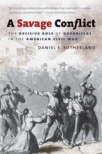 Stock image for A Savage Conflict: The Decisive Role of Guerrillas in the American Civil War (Civil War America) for sale by Books From California