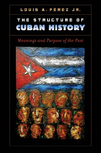 Beispielbild fr The Structure of Cuban History: Meanings and Purpose of the Past zum Verkauf von Bahamut Media