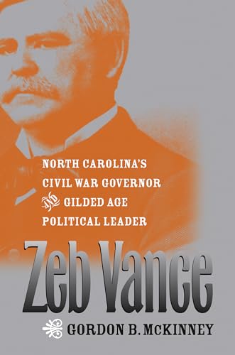 Stock image for Zeb Vance: North Carolina's Civil War Governor and Gilded Age Political Leader for sale by Lucky's Textbooks