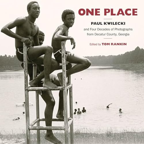 One Place: Paul Kwilecki and Four Decades of Photographs from Decatur County, Georgia (Documentary Arts and Culture, Published in association with the ... for Documentary Studies at Duke University) (9781469607405) by Kwilecki, Paul; Rankin, Tom