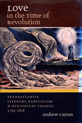 Beispielbild fr Love in the Time of Revolution: Transatlantic Literary Radicalism and Historical Change, 1793-1818 (Published by the Omohundro Institute of Early . and the University of North Carolina Press) zum Verkauf von HPB-Red