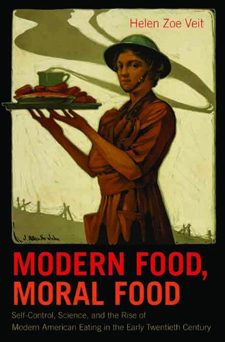 Stock image for Modern Food, Moral Food: Self-Control, Science, and the Rise of Modern American Eating in the Early Twentieth Century for sale by More Than Words