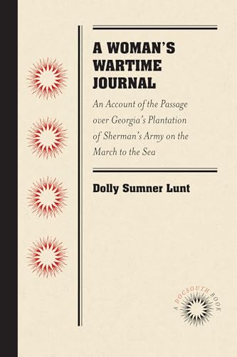 Beispielbild fr A Woman's Wartime Journal: An Account of the Passage over Georgia's Plantation of Sherman's Army on the March to the Sea; as Recorded in the Diary of Dolly Sumner Lunt (Mrs. Thomas Burge) zum Verkauf von Ria Christie Collections
