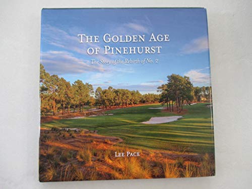 THE GOLDEN AGE OF PINEHURST: THESTORY OF THE REBIRTH OF NO. 2.