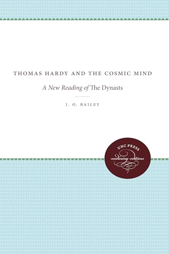 Thomas Hardy and the Cosmic Mind: A New Reading of The Dynasts (Unc Press Enduring Editions) (9781469608471) by Bailey, J. O.