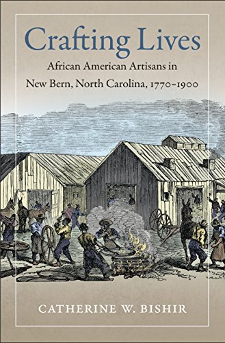 CRAFTING LIVES; AFRICAN AMERICAN ARTISANS IN NEW BERN, NORTH CAROLINA 1770-1900.