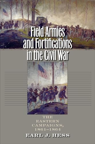 9781469609935: Field Armies and Fortifications in the Civil War: The Eastern Campaigns, 1861-1864 (Civil War America)