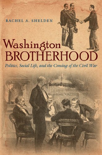9781469610856: Washington Brotherhood: Politics, Social Life, and the Coming of the Civil War (Civil War America)