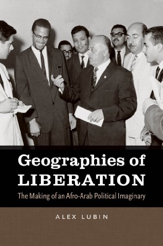 Beispielbild fr Geographies of Liberation: The Making of an Afro-Arab Political Imaginary (The John Hope Franklin Series in African American History and Culture) zum Verkauf von Fact or Fiction