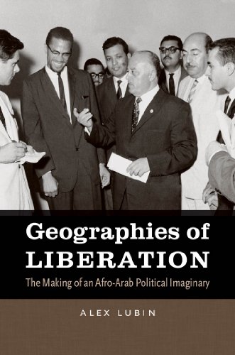 Stock image for Geographies of Liberation: The Making of an Afro-Arab Political Imaginary (The John Hope Franklin Series in African American History and Culture) for sale by Fact or Fiction