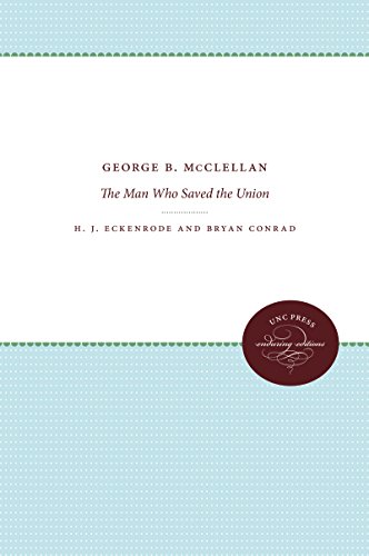 9781469613291: George B. McClellan: The Man Who Saved the Union