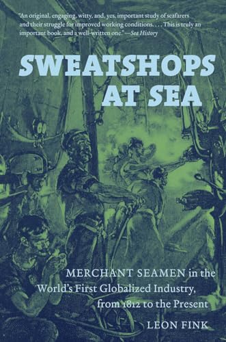 Imagen de archivo de Sweatshops at Sea: Merchant Seamen in the World's First Globalized Industry, from 1812 to the Present a la venta por Amazing Books Pittsburgh
