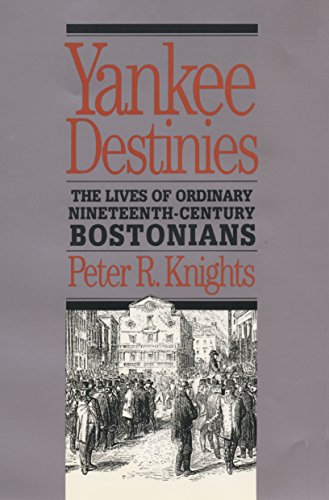 Imagen de archivo de Yankee Destinies: The Lives of Ordinary Nineteenth-Century Bostonians a la venta por California Books