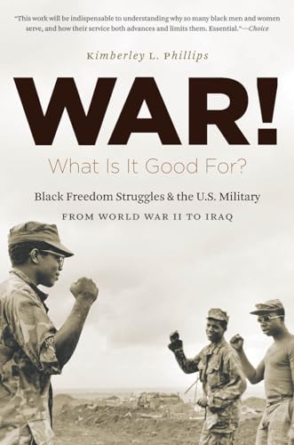 Beispielbild fr War! What Is It Good For?: Black Freedom Struggles and the U.S. Military from World War II to Iraq (The John Hope Franklin Series in African American History and Culture) zum Verkauf von WorldofBooks