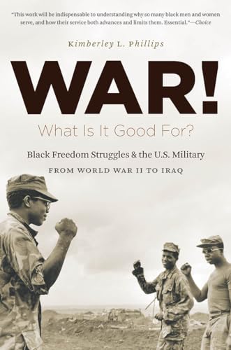 9781469613895: War! What Is It Good For?: Black Freedom Struggles and the U.S. Military from World War II to Iraq (The John Hope Franklin Series in African American History and Culture)