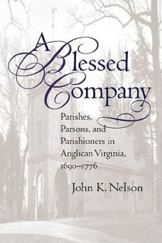 9781469614977: A Blessed Company: Parishes, Parsons, and Parishioners in Anglican Virginia, 1690-1776