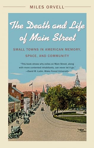 Stock image for The Death and Life of Main Street: Small Towns in American Memory, Space, and Community for sale by BooksRun