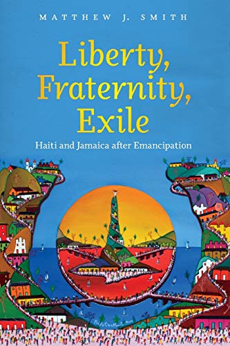 Beispielbild fr Liberty, Fraternity, Exile: Haiti and Jamaica after Emancipation zum Verkauf von Chiron Media