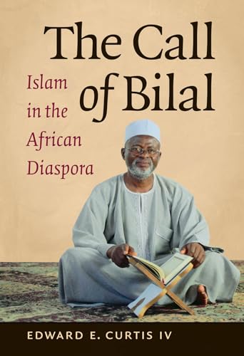 Imagen de archivo de The Call of Bilal: Islam in the African Diaspora (Islamic Civilization and Muslim Networks) a la venta por SecondSale