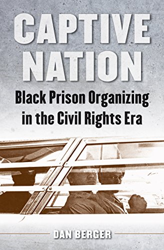Beispielbild fr Captive Nation: Black Prison Organizing in the Civil Rights Era (Justice, Power, and Politics) zum Verkauf von BooksRun
