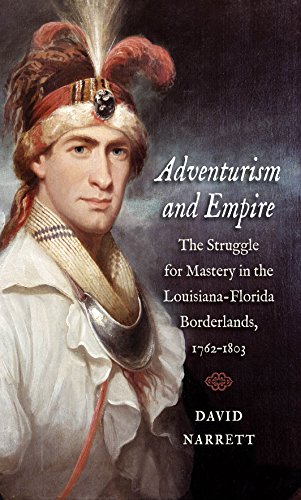 Stock image for Adventurism and Empire : The Struggle for Mastery in the Louisiana-Florida Borderlands, 1762-1803 for sale by Better World Books