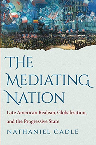 9781469618456: The Mediating Nation: Late American Realism, Globalization, and the Progressive State