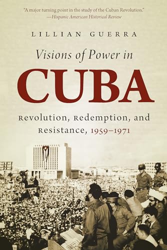 9781469618869: Visions of Power in Cuba: Revolution, Redemption, and Resistance, 1959-1971 (Envisioning Cuba)