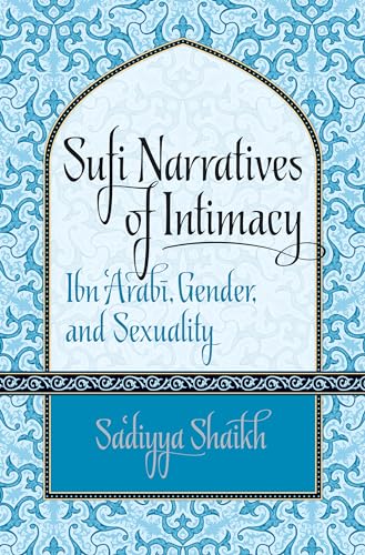 Stock image for Sufi Narratives of Intimacy: Ibn 'Arab?, Gender, and Sexuality (Islamic Civilization and Muslim Networks) for sale by Books Unplugged