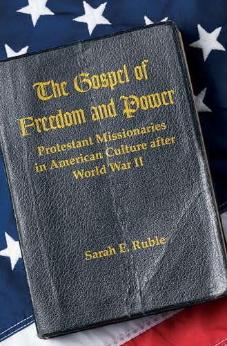 9781469618937: The Gospel of Freedom and Power: Protestant Missionaries in American Culture after World War II