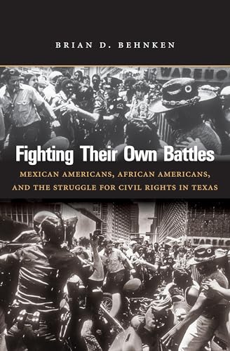 Beispielbild fr Fighting Their Own Battles: Mexican Americans, African Americans, and the Struggle for Civil Rights in Texas zum Verkauf von HPB-Red