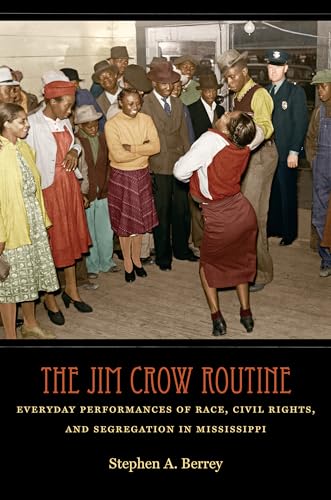 9781469620930: The Jim Crow Routine: Everyday Performances of Race, Civil Rights, and Segregation in Mississippi