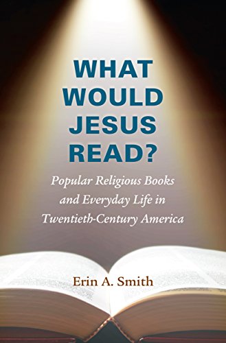 Beispielbild fr What Would Jesus Read? : Popular Religious Books and Everyday Life in Twentieth-Century America zum Verkauf von Better World Books