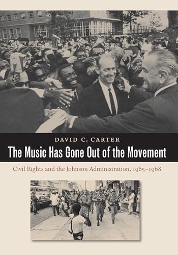 Beispielbild fr The Music Has Gone Out of the Movement: Civil Rights and the Johnson Administration, 1965-1968 zum Verkauf von Chiron Media