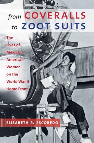 Stock image for From Coveralls to Zoot Suits: The Lives of Mexican American Women on the World War II Home Front for sale by HPB-Emerald