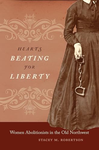 Stock image for Hearts Beating for Liberty: Women Abolitionists in the Old Northwest for sale by Campus Bookstore