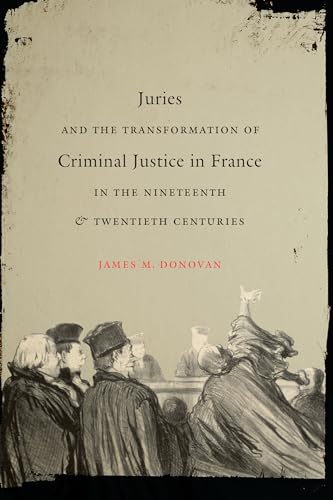 Beispielbild fr Juries and the Transformation of Criminal Justice in France in the Nineteenth and Twentieth Centuries zum Verkauf von Chiron Media