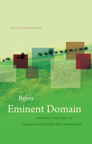 Beispielbild fr Before Eminent Domain: Toward a History of Expropriation of Land for the Common Good (Studies in Legal History) zum Verkauf von WorldofBooks