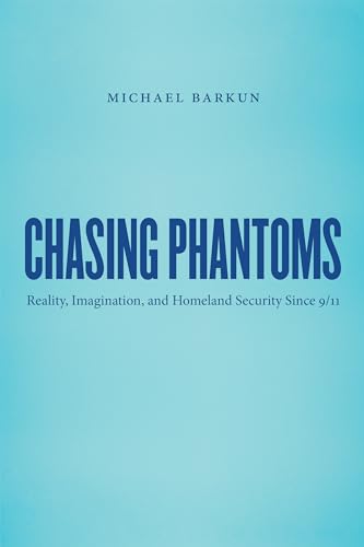 Beispielbild fr Chasing Phantoms: Reality, Imagination, and Homeland Security Since 9/11 zum Verkauf von Chiron Media