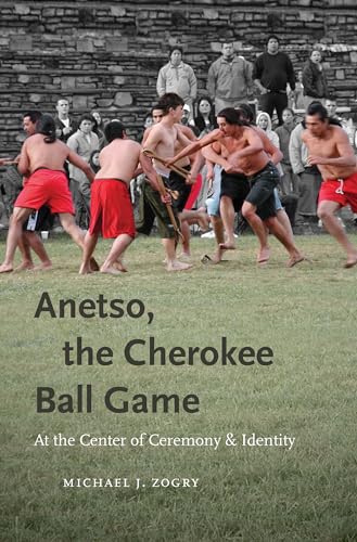 Stock image for Anetso, the Cherokee Ball Game: At the Center of Ceremony and Identity (First Peoples New Directions in Indigenous Studies) for sale by Textbooks_Source