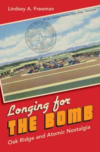 Stock image for Longing for the Bomb: Oak Ridge and Atomic Nostalgia for sale by Books Unplugged