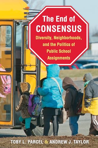 Beispielbild fr The End of Consensus : Diversity, Neighborhoods, and the Politics of Public School Assignments zum Verkauf von Better World Books